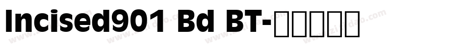 Incised901 Bd BT字体转换